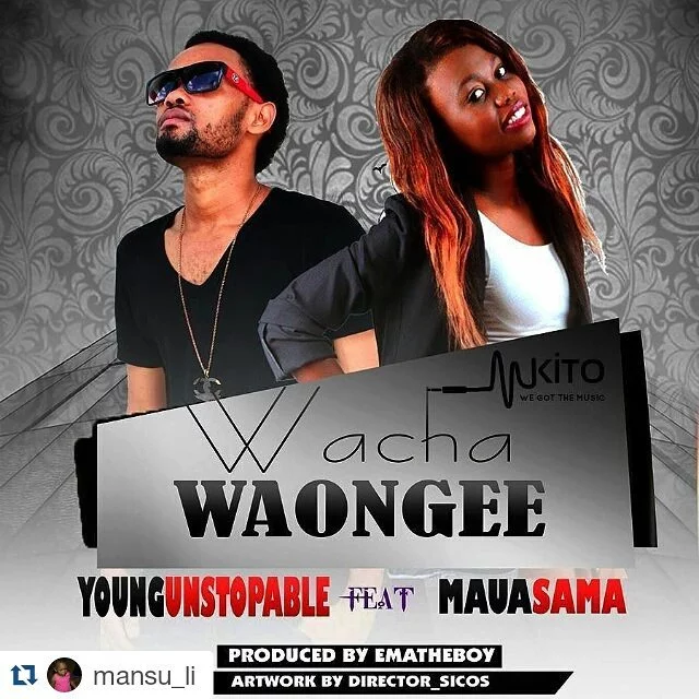 young unstopable ft maua sama wacha waongee