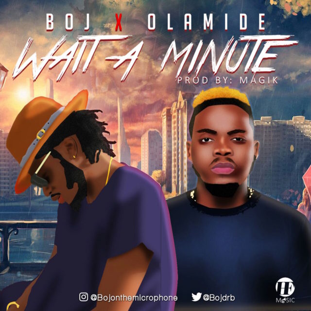  BOJ Ft. Olamide – Wait A Minute