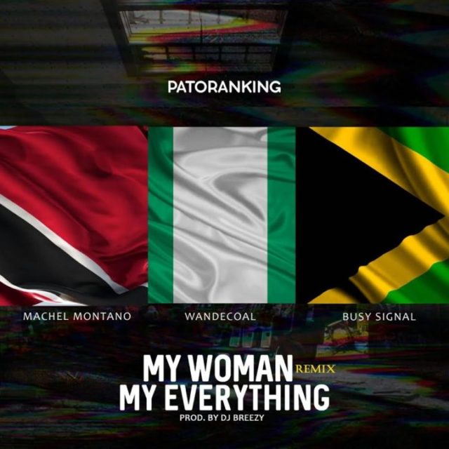  Patoranking ft. Machel Montano x Wande Coal x Busy Signal – My Woman My Everything (Remix)