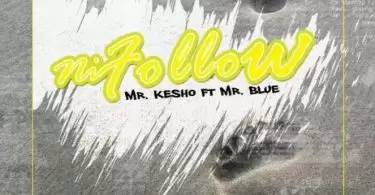 mr kesho ft mr blue ni follow