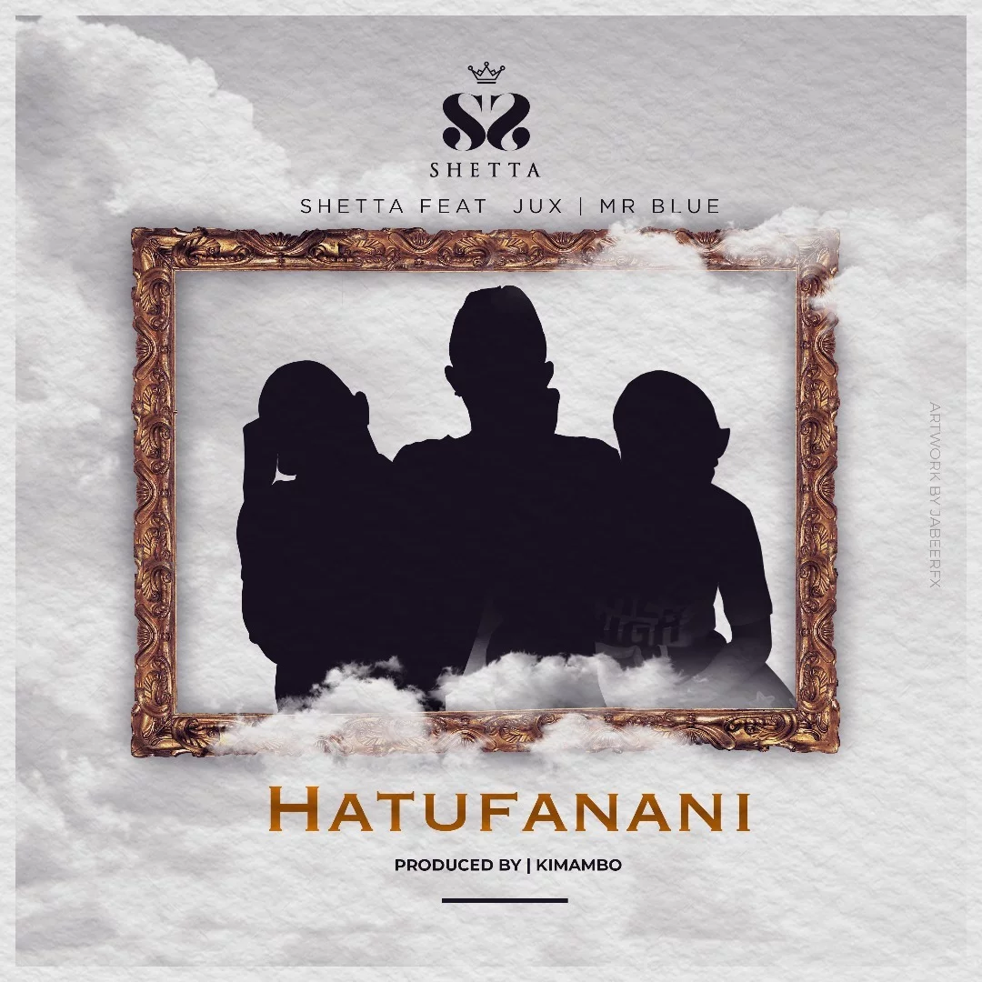 shetta ft jux mr blue hatufanani