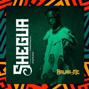 Download Balaa mc – Shegua Mp3 Audio