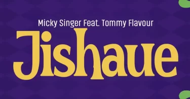 micky singer ft tommy flavour jishaue