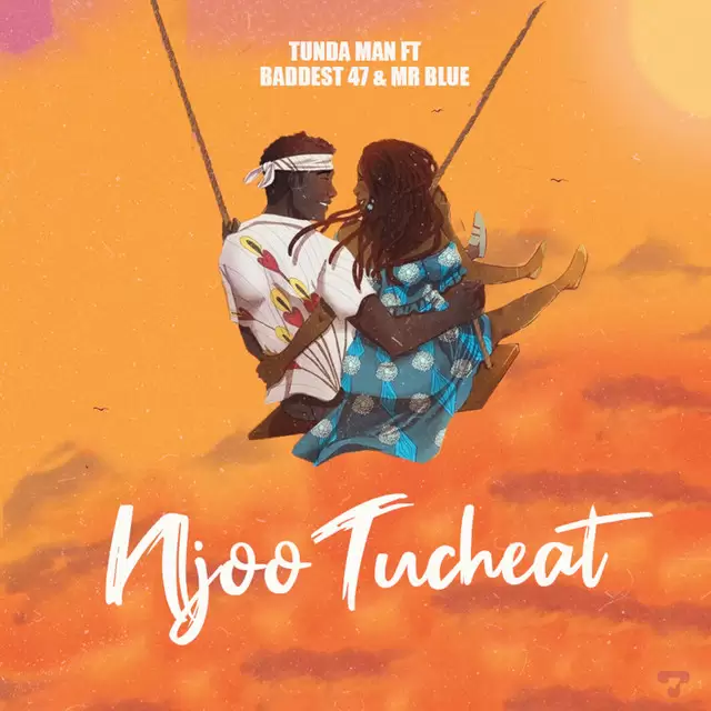 tunda man ft mr blue x baddest 47 njoo tucheat