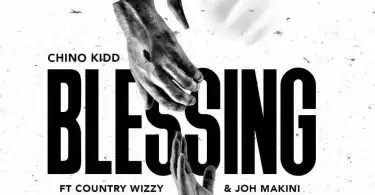 chino kidd ft country wizzy joh makini blessing