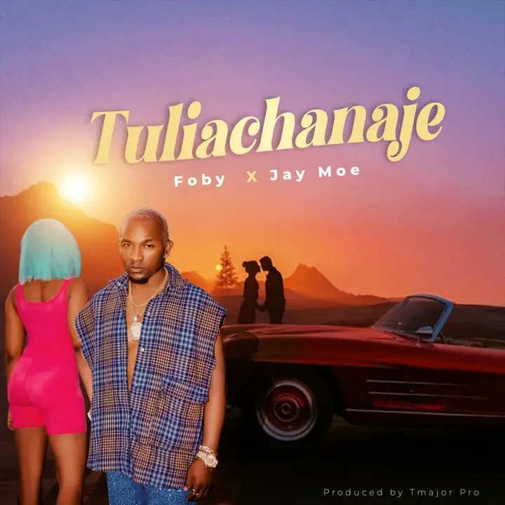 Foby Ft Jay Moe Tuliachanaje